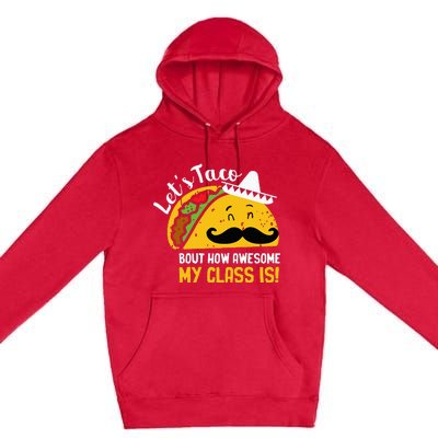 Lets Taco Bout My Awesome Class Funny Cinco De Mayo Teacher Premium Pullover Hoodie