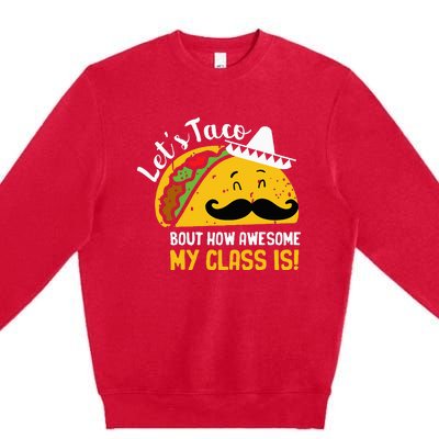 Lets Taco Bout My Awesome Class Funny Cinco De Mayo Teacher Premium Crewneck Sweatshirt