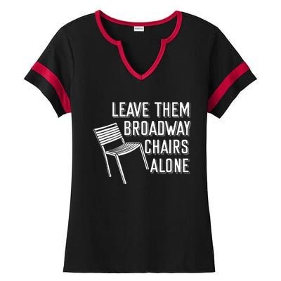 Leave Them Broadway Chairs Alone Ladies Halftime Notch Neck Tee