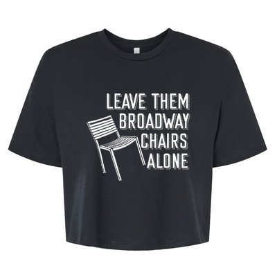 Leave Them Broadway Chairs Alone Bella+Canvas Jersey Crop Tee