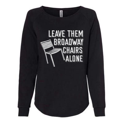 Leave Them Broadway Chairs Alone Womens California Wash Sweatshirt