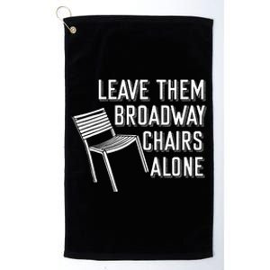 Leave Them Broadway Chairs Alone Platinum Collection Golf Towel