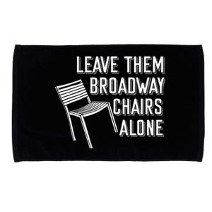 Leave Them Broadway Chairs Alone Microfiber Hand Towel