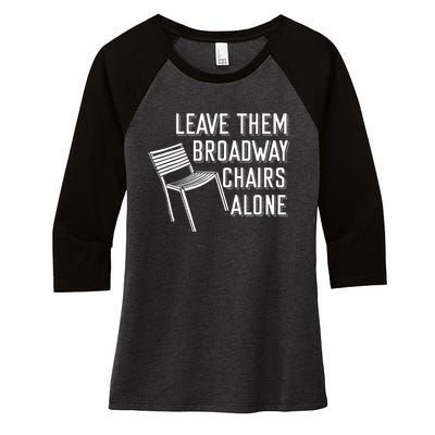 Leave Them Broadway Chairs Alone Women's Tri-Blend 3/4-Sleeve Raglan Shirt