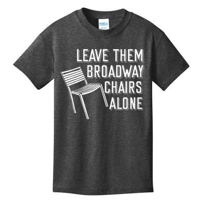 Leave Them Broadway Chairs Alone Kids T-Shirt