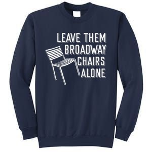 Leave Them Broadway Chairs Alone Sweatshirt