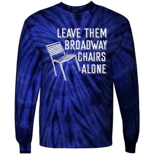 Leave Them Broadway Chairs Alone Tie-Dye Long Sleeve Shirt