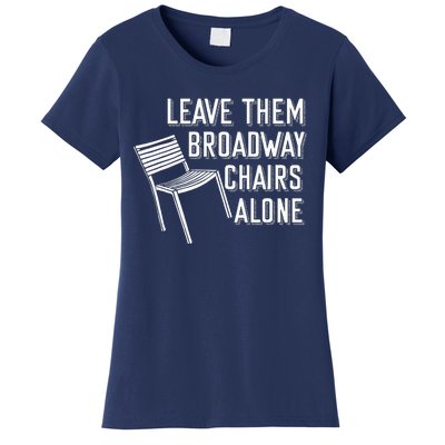 Leave Them Broadway Chairs Alone Women's T-Shirt