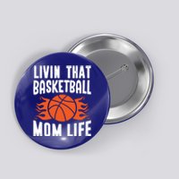 Livin That Basketball Mom Life Basketball Meaningful Gift Button