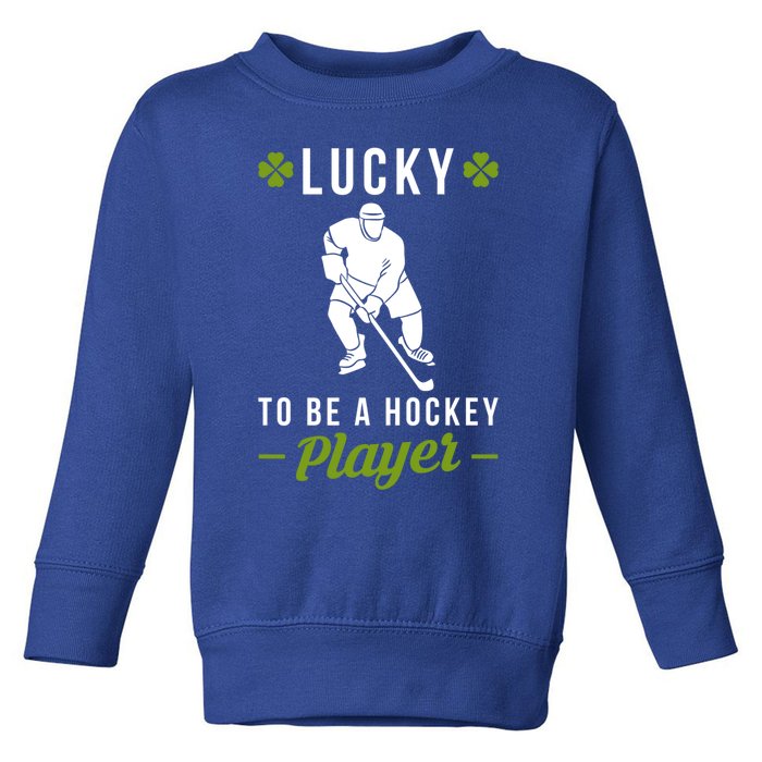 Lucky To Be A Hockey Player St Patricks Day Funny Gift Toddler Sweatshirt