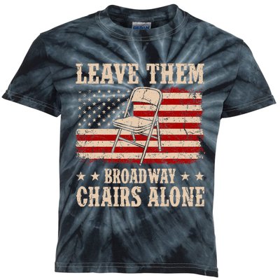 Leave Them Broadway Chairs Alone Vintage Us Flag Kids Tie-Dye T-Shirt