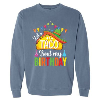 Lets Taco Bout My Birthday Cinco De Mayo Tacos Garment-Dyed Sweatshirt