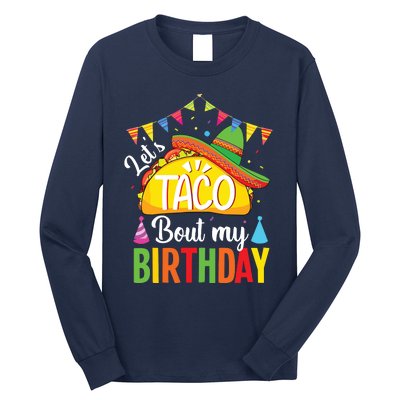 Lets Taco Bout My Birthday Cinco De Mayo Tacos Long Sleeve Shirt