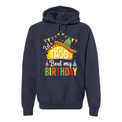 Lets Taco Bout My Birthday Cinco De Mayo Tacos Premium Hoodie