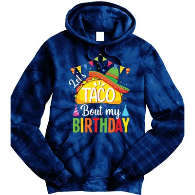 Lets Taco Bout My Birthday Cinco De Mayo Tacos Tie Dye Hoodie