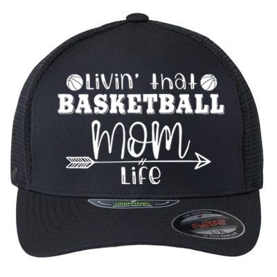 Livin That Basketball Mom Life Sport Player Coach Supporter Gift Flexfit Unipanel Trucker Cap