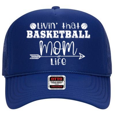 Livin That Basketball Mom Life Sport Player Coach Supporter Gift High Crown Mesh Back Trucker Hat