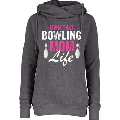 Livin That Bowling Mom Life Cool Retro Cool Gift Present Gift Womens Funnel Neck Pullover Hood