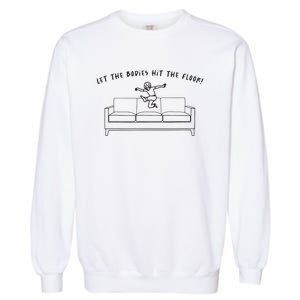 Let The Bodies Hit The Floor Garment-Dyed Sweatshirt