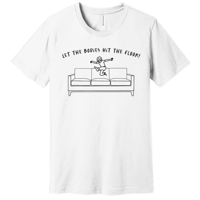 Let The Bodies Hit The Floor Premium T-Shirt