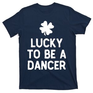 Lucky To Be A Dancer St Patricks Day Irish Dancing T-Shirt