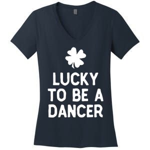 Lucky To Be A Dancer St Patricks Day Irish Dancing Women's V-Neck T-Shirt