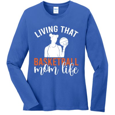 Living That Basketball Mom Life Basketball Mom Gift Ladies Long Sleeve Shirt