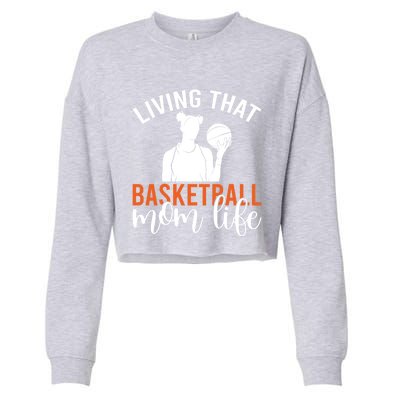 Living That Basketball Mom Life Basketball Mom Gift Cropped Pullover Crew