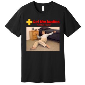 Let The Bodies Hit The Floor Meme Premium T-Shirt