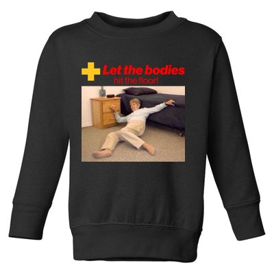 Let The Bodies Hit The Floor Meme Toddler Sweatshirt