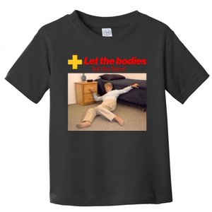 Let The Bodies Hit The Floor Meme Toddler T-Shirt