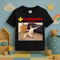 Let The Bodies Hit The Floor Meme Toddler T-Shirt