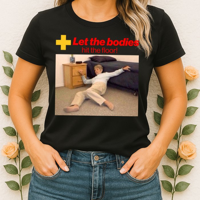Let The Bodies Hit The Floor Meme Womens T-Shirt