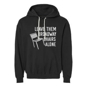 Leave Them Broadway Chairs Alone Garment-Dyed Fleece Hoodie