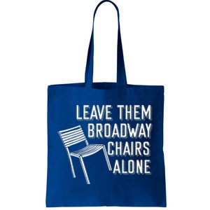 Leave Them Broadway Chairs Alone Tote Bag