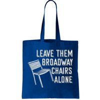 Leave Them Broadway Chairs Alone Tote Bag