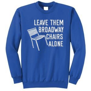 Leave Them Broadway Chairs Alone Tall Sweatshirt