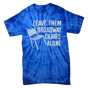 Leave Them Broadway Chairs Alone Tie-Dye T-Shirt