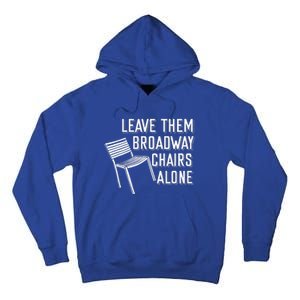 Leave Them Broadway Chairs Alone Tall Hoodie