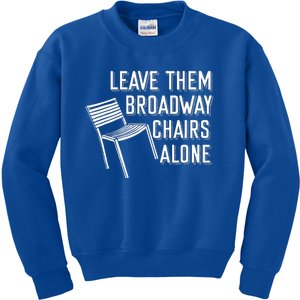 Leave Them Broadway Chairs Alone Kids Sweatshirt