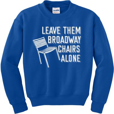 Leave Them Broadway Chairs Alone Kids Sweatshirt