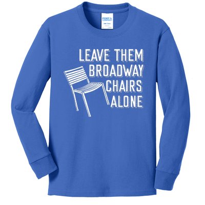 Leave Them Broadway Chairs Alone Kids Long Sleeve Shirt