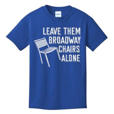 Leave Them Broadway Chairs Alone Kids T-Shirt