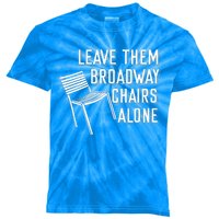 Leave Them Broadway Chairs Alone Kids Tie-Dye T-Shirt