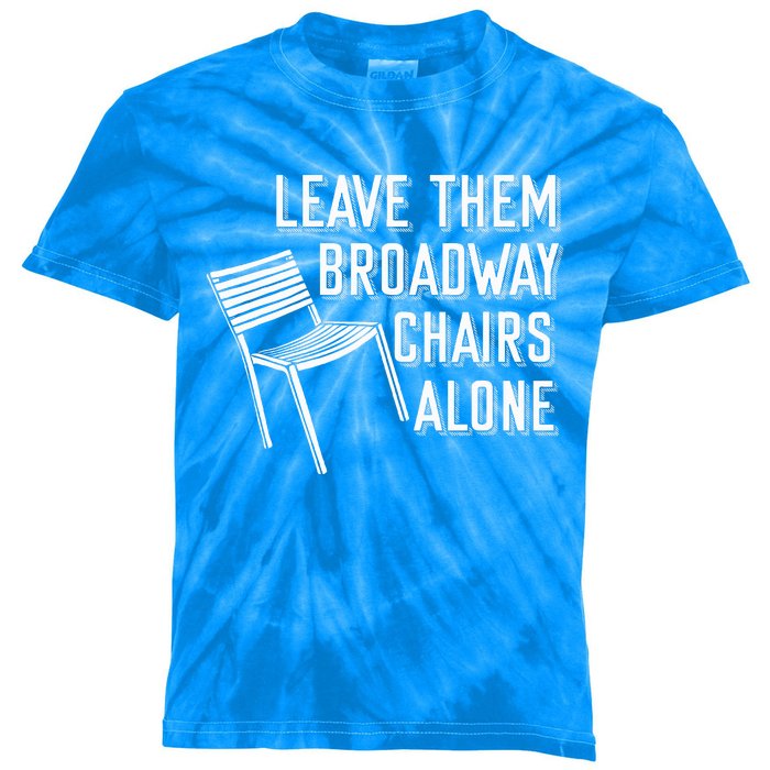 Leave Them Broadway Chairs Alone Kids Tie-Dye T-Shirt