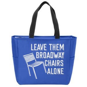 Leave Them Broadway Chairs Alone Zip Tote Bag