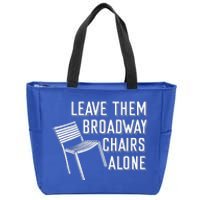 Leave Them Broadway Chairs Alone Zip Tote Bag