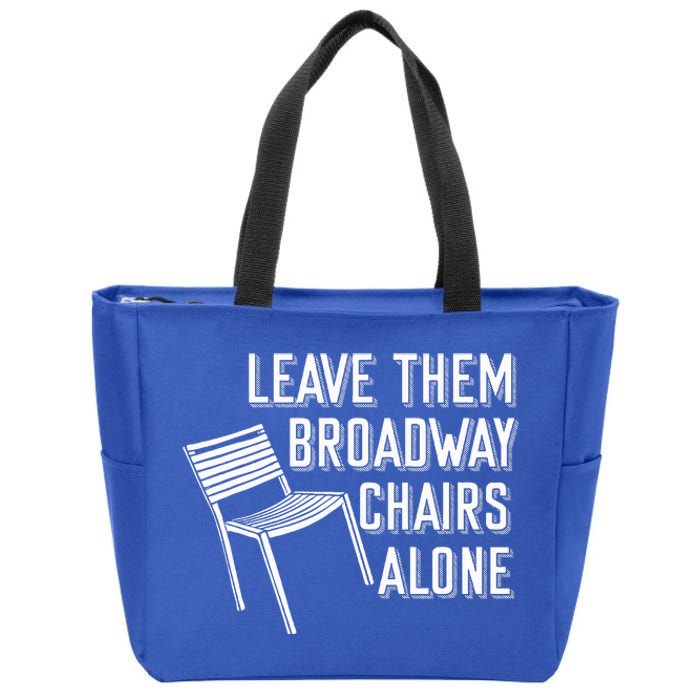 Leave Them Broadway Chairs Alone Zip Tote Bag