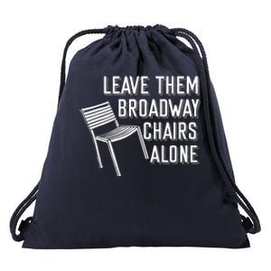 Leave Them Broadway Chairs Alone Drawstring Bag