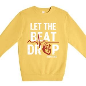 Let The Beat Drop Adenosine Nurse Gift Premium Crewneck Sweatshirt